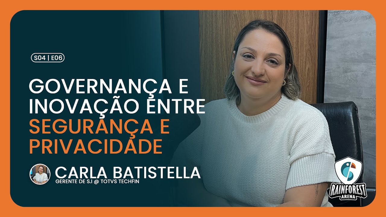 Governança e Inovação entre Segurança e Privacidade com Carla Batistella