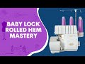 Easy Rolled Hem Setup on Baby Lock Serger: Expert Tips
