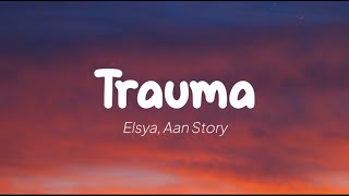 Download lagu Elsya, Aan Story - Trauma (Lirik) mp3