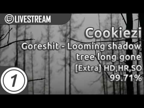 Cookiezi | goreshit - looming shadow tree long gone[Extra] HDHRSO 99.71% 1x SB #4 Loved | Livestream