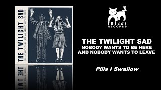 The Twilight Sad - Pills I Swallow [Nobody Wants To Be Here...]