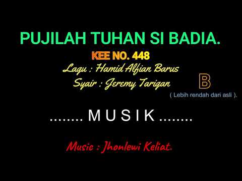 KEE 448 (Karaoke Version). B (lebih rendah). PUJILAH TUHAN SI BADIA.