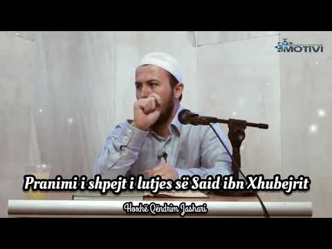 Pranimi i shpejt i lutjes së Said ibn Xhubejrit - Hoxhë Qëndrim Jashari