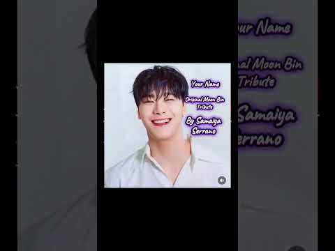 Your Name- Tribute to Moon Bin of ASTRO