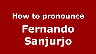 How to pronounce Fernando Sanjurjo