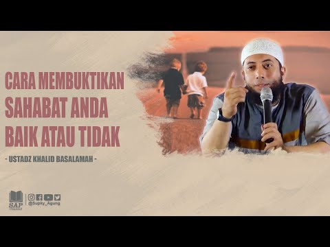 INI CARA MEMBUKTIKAN SAHABAT ANDA BAIK ATAU TIDAK | USTADZ KHALID BASALAMAH