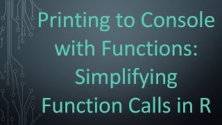 Download the video "Printing to Console with Functions: Simplifying Function Calls in R"