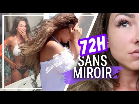 Je passe 72H00 SANS MIROIR !