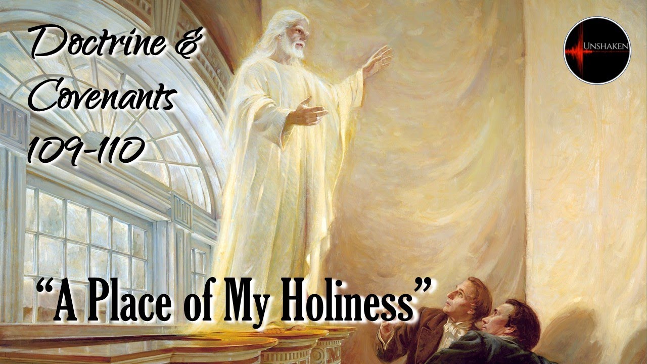 Come Follow Me - Doctrine and Covenants 109-110: "A Place of My Holiness"