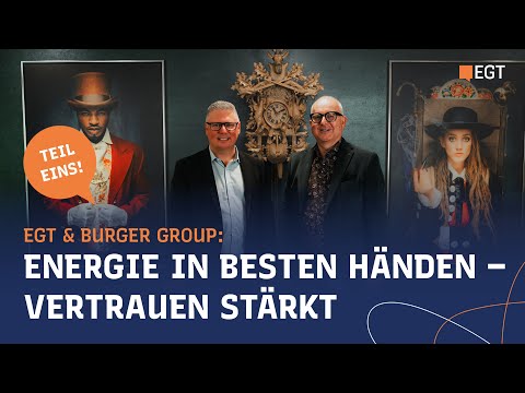 EGT & Burger Group: Energie in besten Händen – Vertrauen stärkt Zusammenarbeit