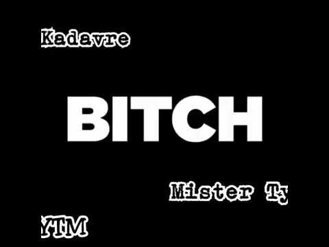 MISTER TY ft KADAVRE -BITCH