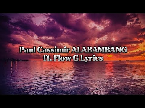 Paul Cassimir ALABAMBANG ft. Flow G Lyrics