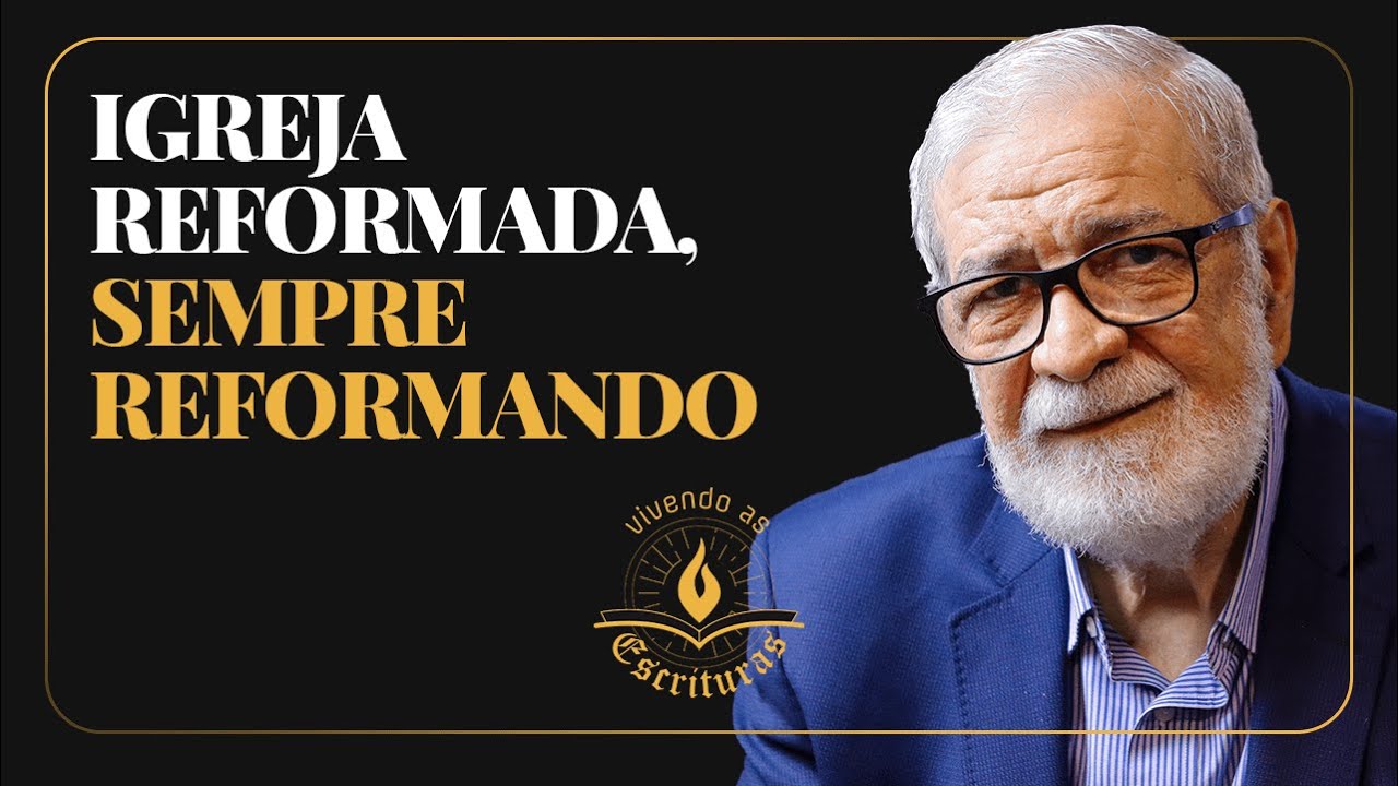 Igreja Reformada, Sempre Reformando - Augustus Nicodemus | #VivendoAsEscrituras