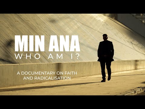 Min Ana (Who am I?) - A documentary on faith and radicalisation