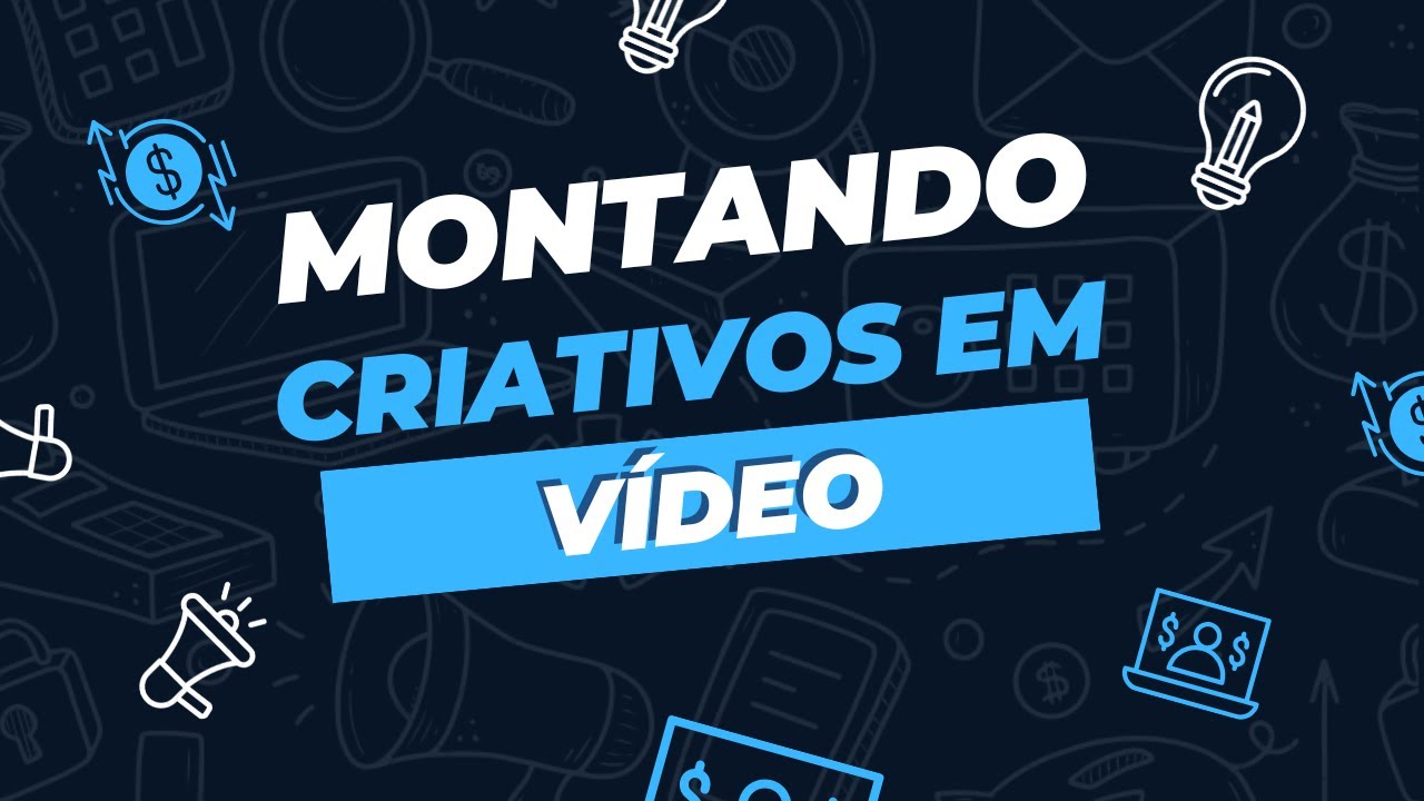 Construindo Criativos Em Vídeo