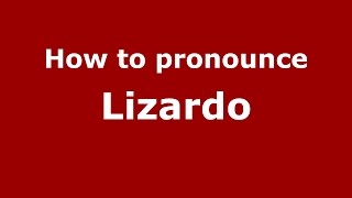How to pronounce Lizardo