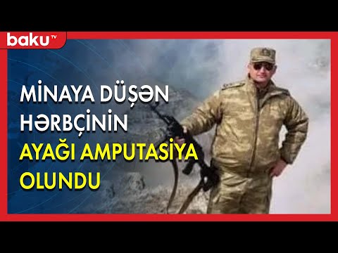 Minaya düşən hərbçinin ayağı amputasiya olundu - BAKU TV