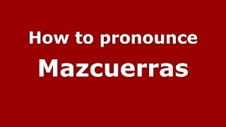 How to pronounce Mazcuerras