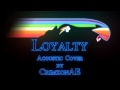 Loyalty - Acoustic Cover by CrimzonAE 