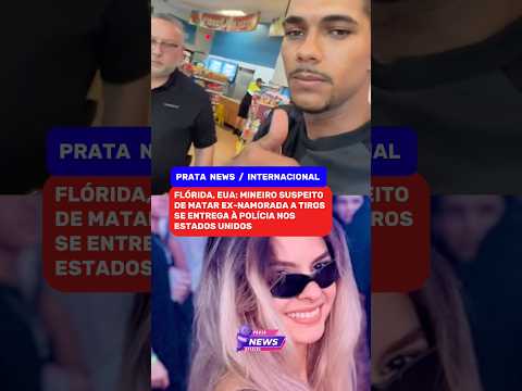 MINEIRO SE ENTREGA À POLÍCIA NOS EUA APÓS MORTE DE EX-NAMORADA NA FLÓRIDA