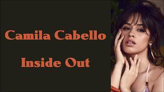 Camila Cabello ~ Inside Out ~ Lyrics (+Audio)