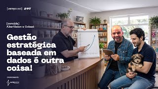 Gestão estratégica baseada em dados é outra coisa! [varejocast] convida: Altervision e Cobasi 617