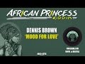 Dennis Brown & Irie Ites - In The Mood For Love - African Pirncess Riddim (Official Audio)