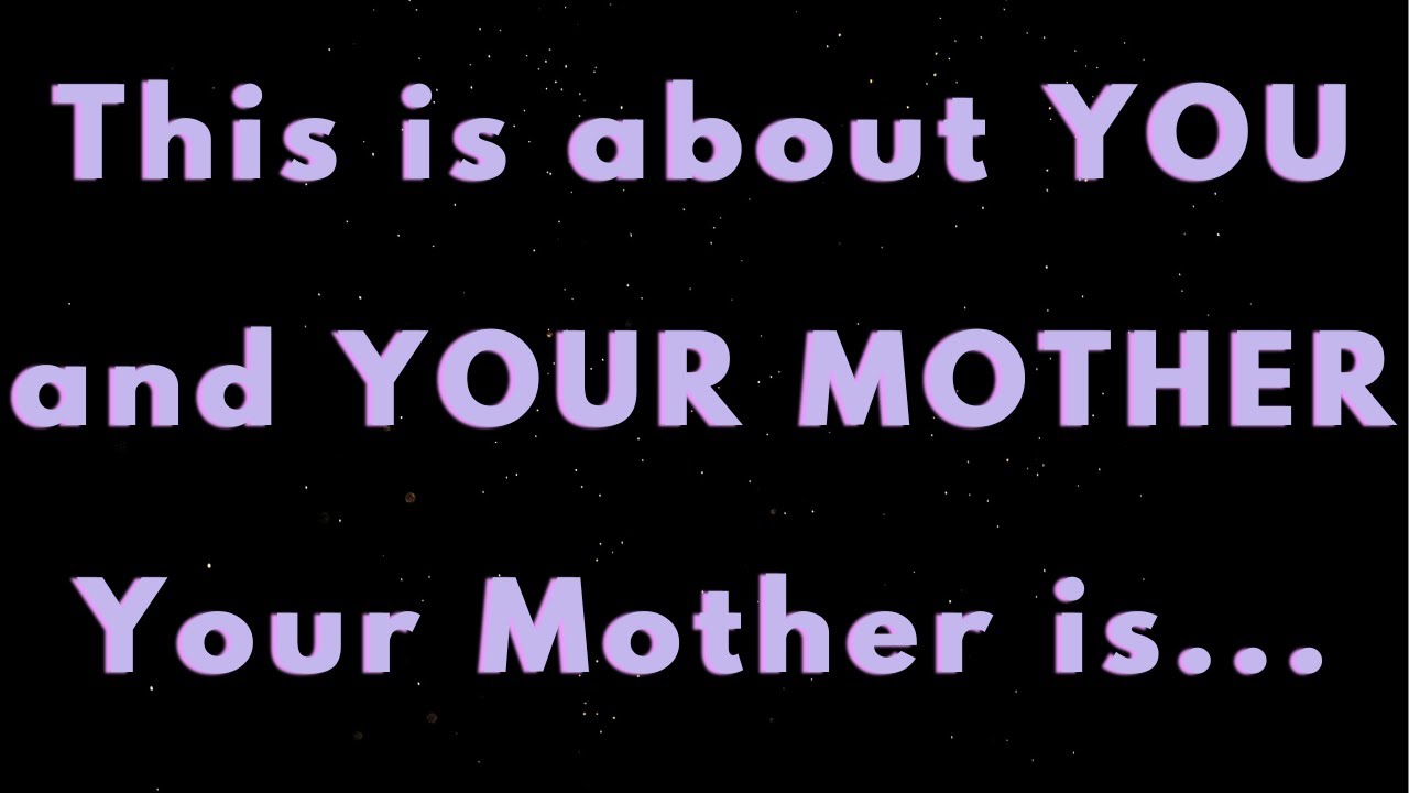 Angels say This is about YOU and YOUR MOTHER Your mother is...| Angels say | Angel says|