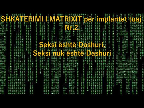 SHKATERIMI I MATRIXIT për implantet tuaj Nr.2.Seksi është Dashuri,Seksi nuk është Dashuri (Albanian)