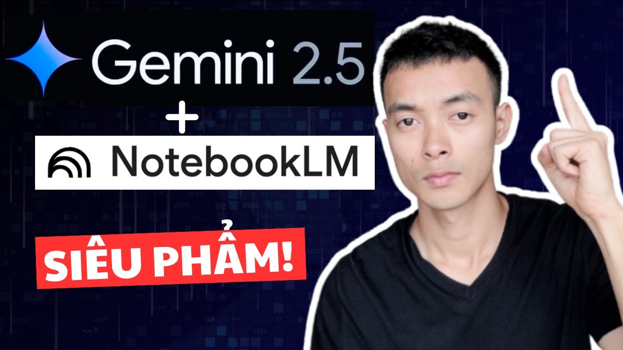 Combo AI Mạnh Nhất Của Google: Gemini 2.5 Pro + NotebookLM