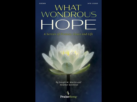 WHAT WONDROUS HOPE (SATB Choir) - Joseph M. Martin/Heather Sorenson
