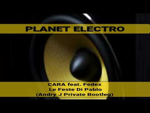 CARA feat. Fedez -  Le Feste Di Pablo (Andry J Private Bootleg)