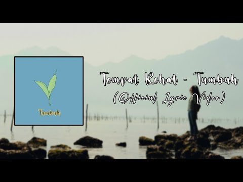 Tempat Rehat - Tumbuh (Official Lyric Video)