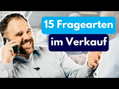 Diese 15 FRAGEARTEN BRAUCHST du im Verkauf
