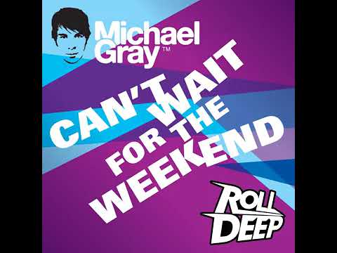 Michael Gray - Can't Wait for the Weekend (Radio Edit) (feat. Roll Deep)