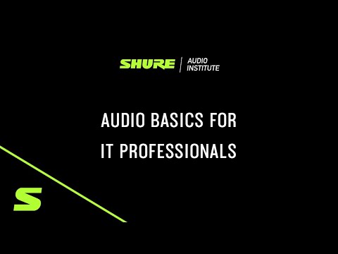 Shure Webinar - Audio Basics for IT Professionals