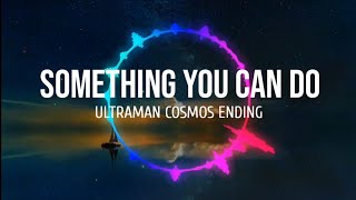 Download lagu Something you can do (Ultraman cosmos Ending) - Lyrics mp3