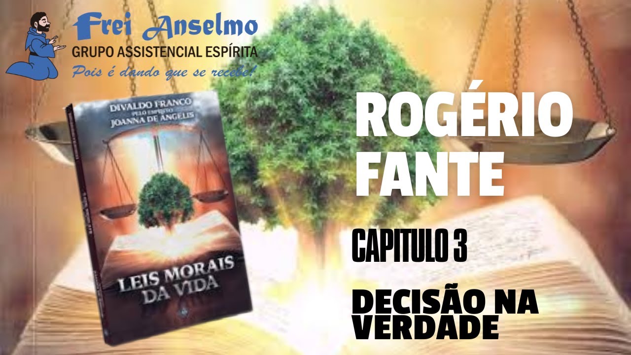 LEIS MORAIS DA VIDA (Divaldo Franco/Joana de Angelis) CAPÍTULO 03 – DECISÃO NA VERDADE
