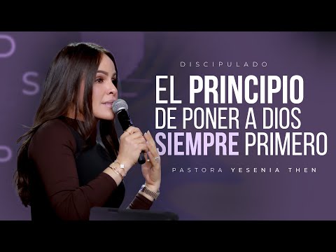 EL PRINCIPIO DE PONER A DIOS SIEMPRE PRIMERO | Discipulado - Pastora Yesenia Then