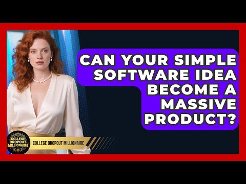 Can Your Simple Software Idea Become A Massive Product? - College Dropout Millionaire