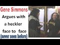 Gene Simmons Wow! Never before seen - Gene Simmons arguing with Heckler face to face