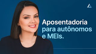 Aposentadoria para autônomos e MEIs: tire suas dúvidas
