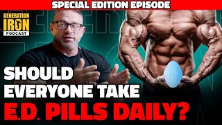 Should Everyone Take ED Pills Daily? | Generation Iron Podcast Ep. 186