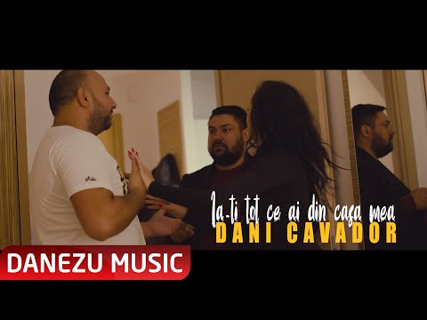 Dani Cavador - Ia-ti tot ce ai din casa mea (Originala)