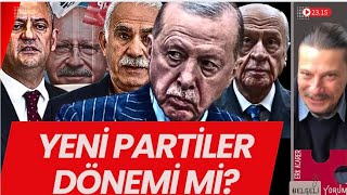 YENİ PARTİLER DÖNEMİ Mİ? #türkkürt #öcalan #çözüm #chp #beştepe