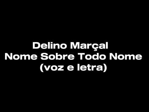 Delino Marçal - Nome Sobre Todo Nome (voz e letra)