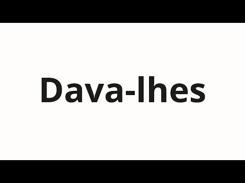 How to pronounce Dava-lhes