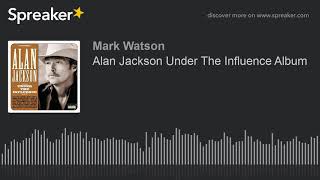 Alan Jackson Under The Influence Album (part 2 of 4, made with Spreaker)