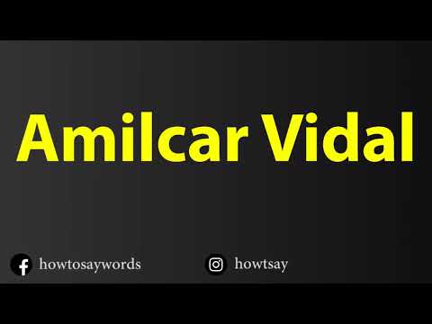 How To Pronounce Amilcar Vidal