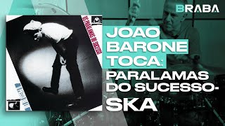 Ska - Os Paralamas do Sucesso (JOÃO BARONE) | Braba